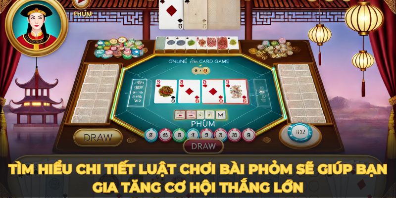 Tìm hiểu chi tiết luật chơi bài phỏm sẽ giúp bạn gia tăng cơ hội thắng lớn